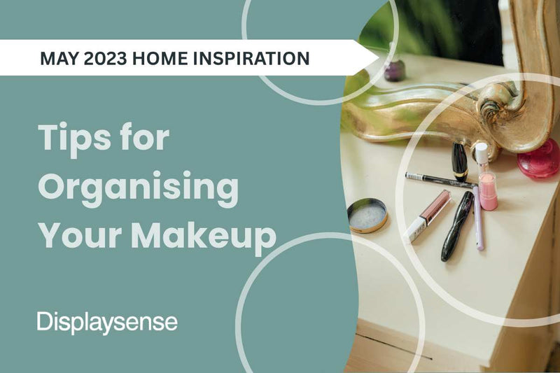 Tips for Organising Your Makeup