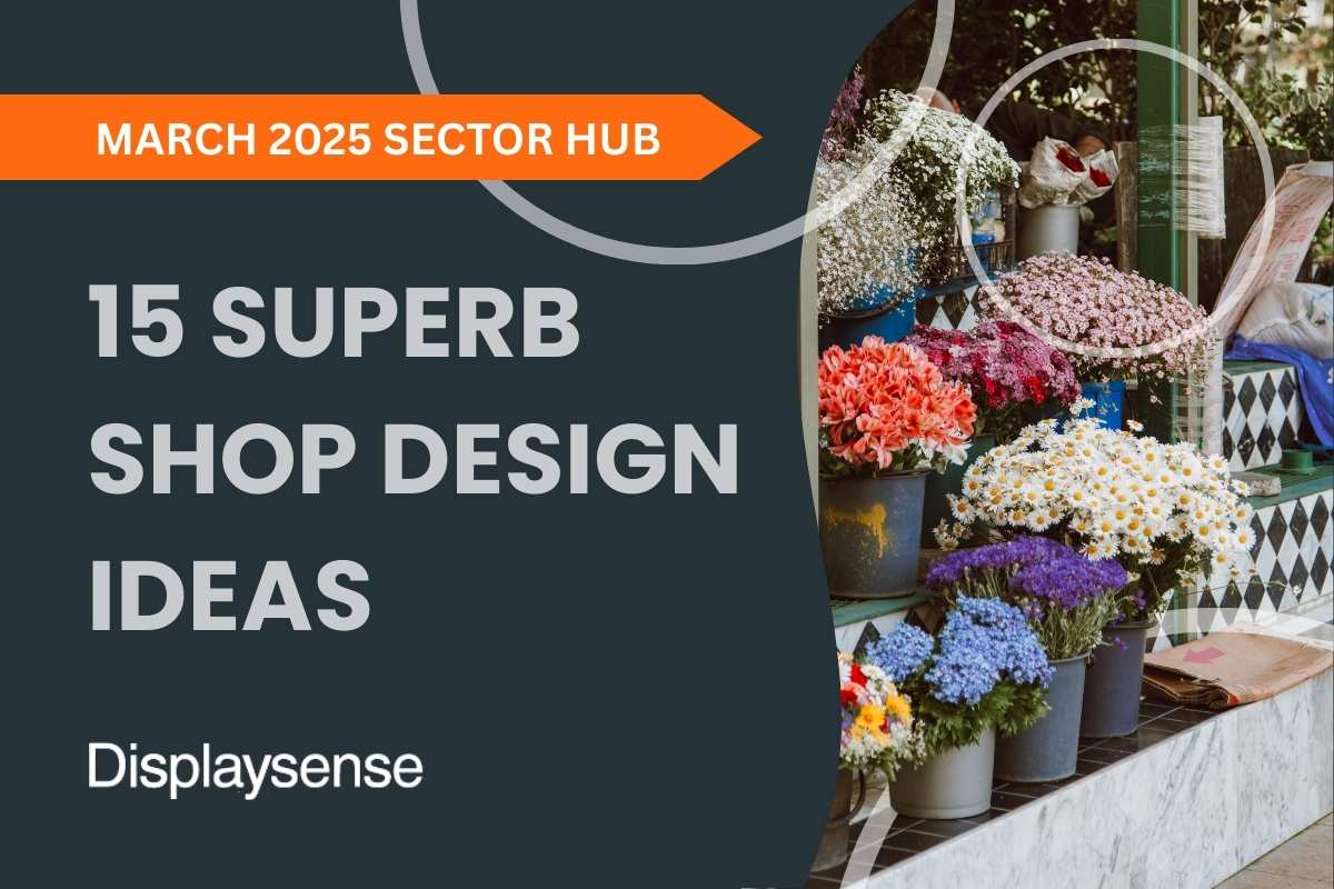 March 2025 Sector Hub by Displaysense showcasing 15 superb shop design ideas, featuring a vibrant flower shop storefront with colorful blooms, rustic display buckets, and street-facing visual appeal.