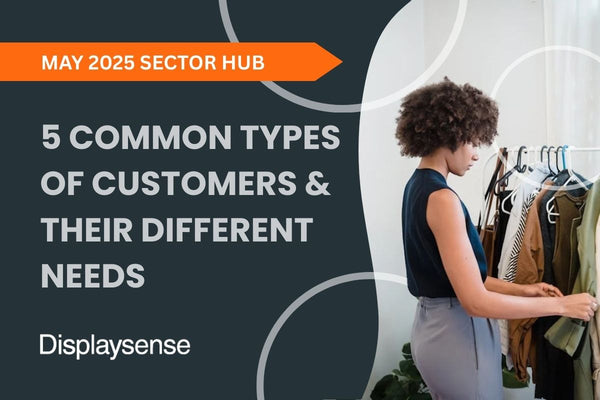 May 2025 Sector Hub by Displaysense discussing 5 common types of customers and their different needs, featuring a woman browsing clothing on a retail rail in a boutique store environment.