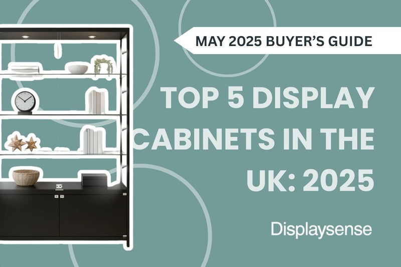 The Top 5 Display Cabinets in the UK: A 2025 Buyer's Guide to Choosing the Right One for You