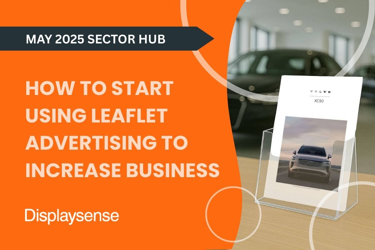 May 2025 Sector Hub guide by Displaysense on how to start using leaflet advertising to increase business, featuring a modern acrylic leaflet holder with a car brochure in a showroom setting.