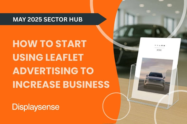 May 2025 Sector Hub guide by Displaysense on how to start using leaflet advertising to increase business, featuring a modern acrylic leaflet holder with a car brochure in a showroom setting.