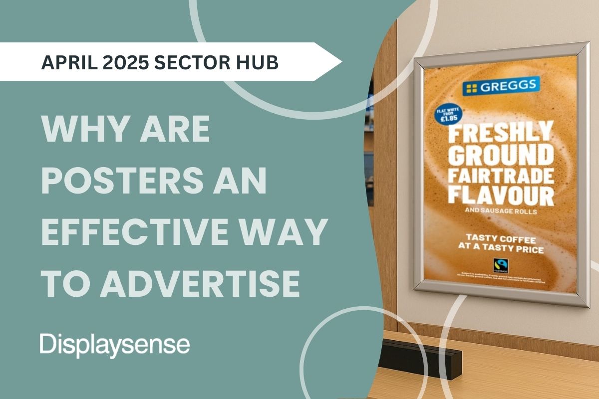April 2025 Sector Hub by Displaysense exploring why posters are an effective way to advertise, featuring a framed Greggs promotional poster for Fairtrade coffee in a retail or café setting.