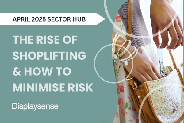 April 2025 Sector Hub by Displaysense covering the rise of shoplifting and how to minimise risk, featuring a close-up of a woman concealing jewellery in a handbag inside a retail store.