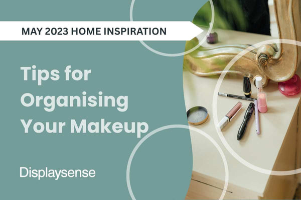 Tips for Organising Your Makeup