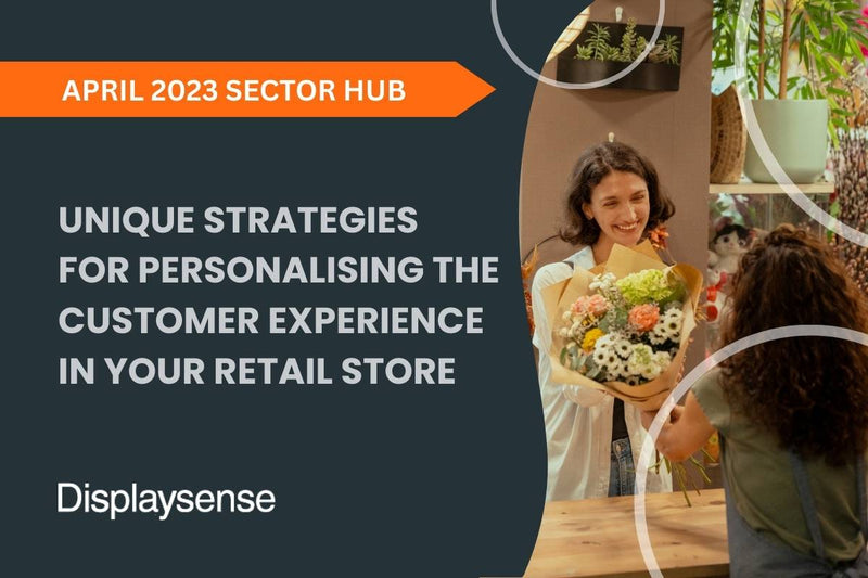 April 2023 Sector Hub by Displaysense sharing unique strategies for personalising the customer experience in retail, featuring a smiling florist handing a bouquet to a customer in a warm, plant-filled shop.